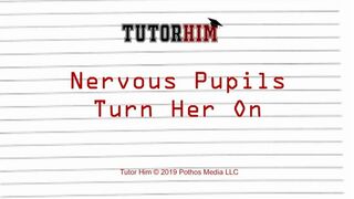 Nervous Pupils Turn Her On